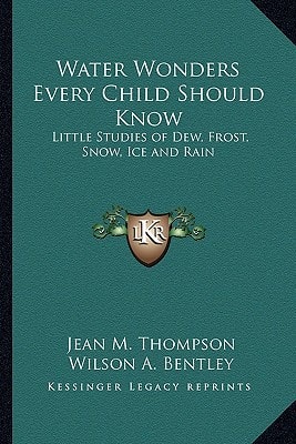 Water Wonders Every Child Should Know: Little Studies of Dew, Frost, Snow, Ice and Rain