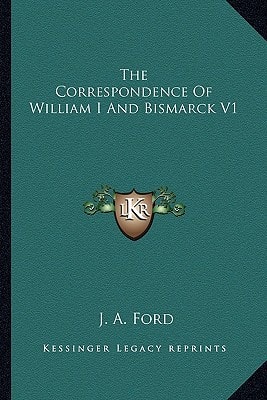 The Correspondence Of William I And Bismarck V1