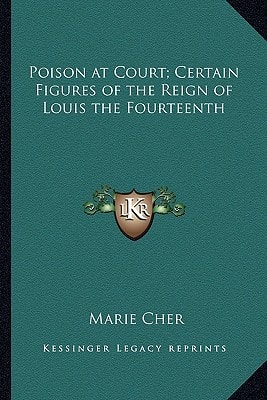 Poison at Court; Certain Figures of the Reign of Louis the Fourteenth