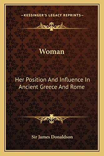 Woman: Her Position And Influence In Ancient Greece And Rome