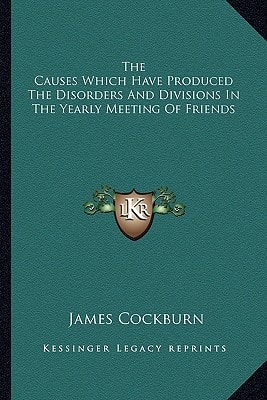 The Causes Which Have Produced The Disorders And Divisions In The Yearly Meeting Of Friends