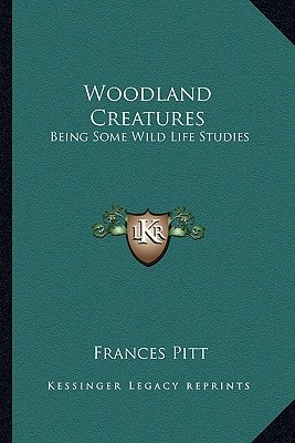 Woodland Creatures: Being Some Wild Life Studies