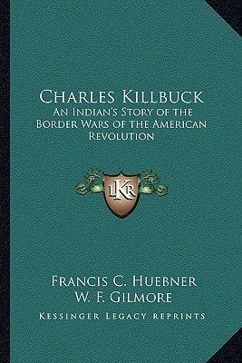 Charles Killbuck: An Indian's Story of the Border Wars of the American Revolution