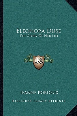 Eleonora Duse: The Story Of Her Life