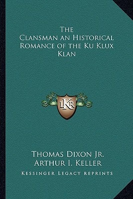 Clansman an Historical Romance of the Ku Klux Klan