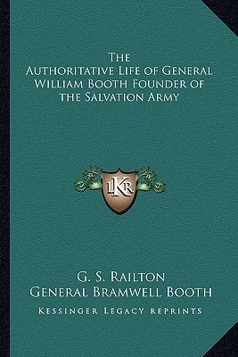 The Authoritative Life of General William Booth Founder of the Salvation Army