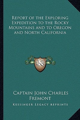 Report of the Exploring Expedition to the Rocky Mountains and to Oregon and North California