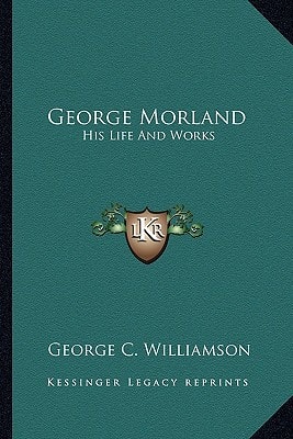 George Morland: His Life And Works