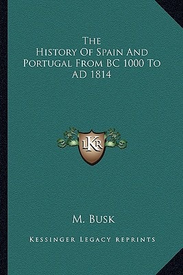 The History Of Spain And Portugal From BC 1000 To AD 1814
