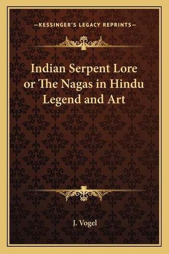 Indian Serpent Lore or The Nagas in Hindu Legend and Art