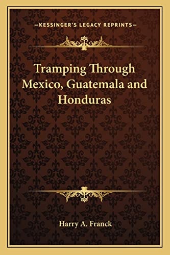Tramping Through Mexico, Guatemala and Honduras