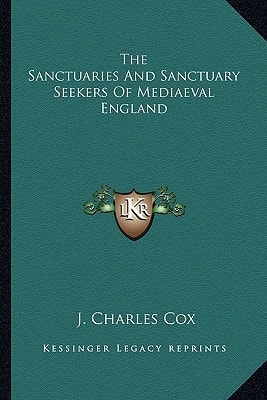The Sanctuaries And Sanctuary Seekers Of Mediaeval England