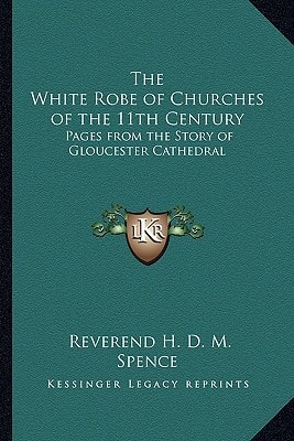 The White Robe of Churches of the 11th Century: Pages from the Story of Gloucester Cathedral