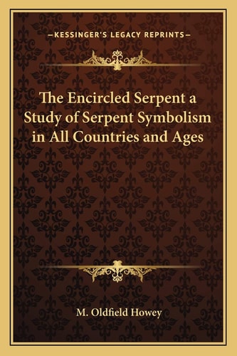 The Encircled Serpent a Study of Serpent Symbolism in All Countries and Ages