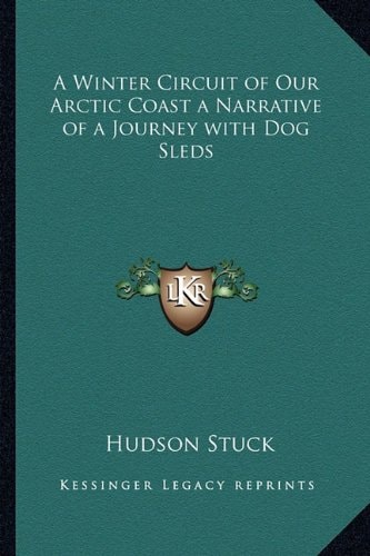 A Winter Circuit of Our Arctic Coast a Narrative of a Journey with Dog Sleds