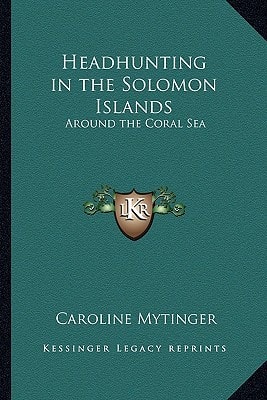 Headhunting in the Solomon Islands: Around the Coral Sea