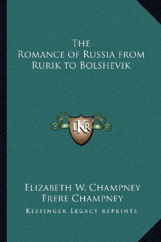 The Romance of Russia from Rurik to Bolshevik