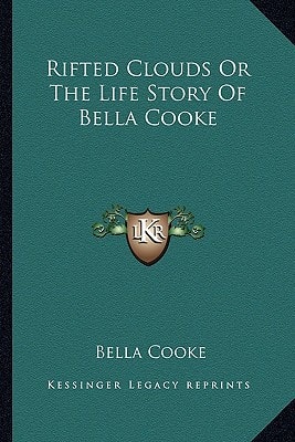 Rifted Clouds Or The Life Story Of Bella Cooke