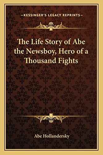 The Life Story of Abe the Newsboy, Hero of a Thousand Fights