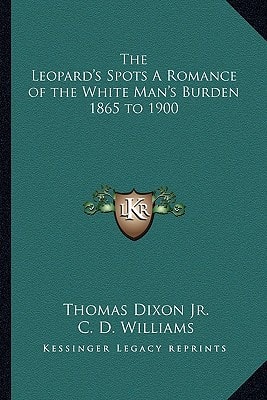 The Leopard's Spots A Romance of the White Man's Burden 1865 to 1900