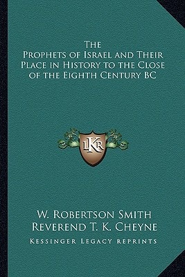 The Prophets of Israel and Their Place in History to the Close of the Eighth Century BC
