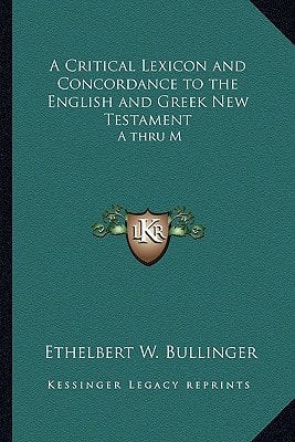 A Critical Lexicon and Concordance to the English and Greek New Testament: A thru M