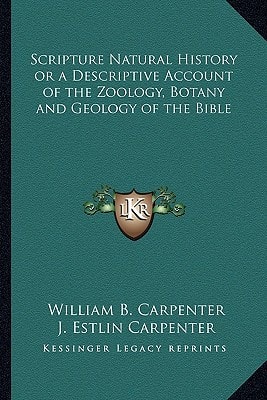 Scripture Natural History or a Descriptive Account of the Zoology, Botany and Geology of the Bible