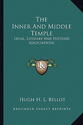 The Inner And Middle Temple: Legal, Literary And Historic Associations