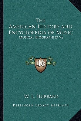 The American History and Encyclopedia of Music: Musical Biographies V2