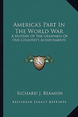 America's Part In The World War: A History Of The Greatness Of Our Country's Achievements