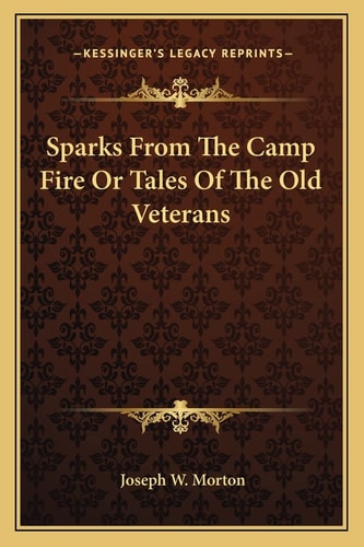 Sparks From The Camp Fire Or Tales Of The Old Veterans