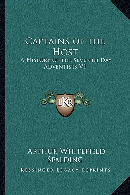 Captains of the Host: A History of the Seventh Day Adventists V1