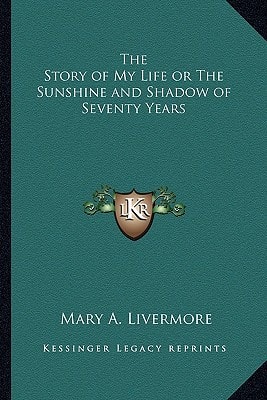 The Story of My Life or The Sunshine and Shadow of Seventy Years