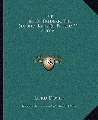 The Life Of Frederic The Second, King Of Prussia V1 and V2