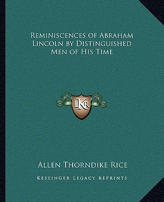 Reminiscences of Abraham Lincoln by Distinguished Men of His Time