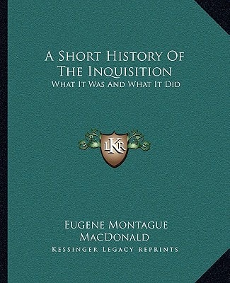 A Short History Of The Inquisition: What It Was And What It Did