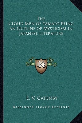 The Cloud Men of Yamato Being an Outline of Mysticism in Japanese Literature