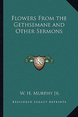 Flowers From the Gethsemane and Other Sermons