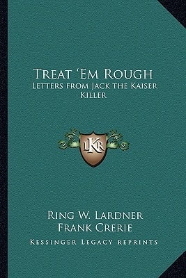 Treat 'Em Rough: Letters from Jack the Kaiser Killer