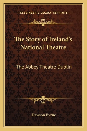 The Story of Ireland's National Theatre: The Abbey Theatre Dublin