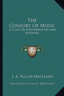 The Consort Of Music: A Study Of Interpretation And Ensemble