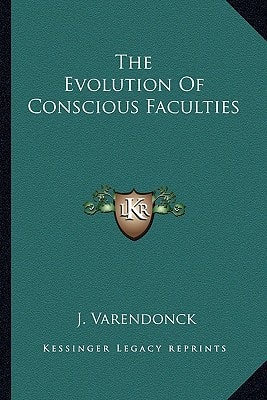 The Evolution Of Conscious Faculties