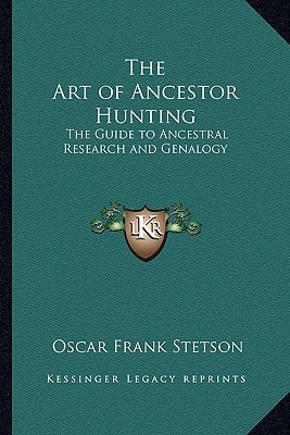 The Art of Ancestor Hunting: The Guide to Ancestral Research and Genalogy