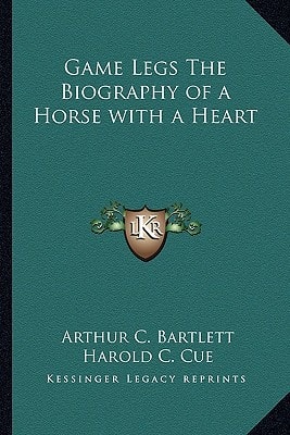 Game Legs The Biography of a Horse with a Heart
