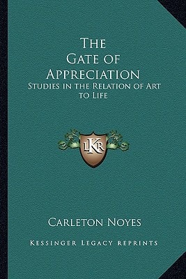 The Gate of Appreciation: Studies in the Relation of Art to Life