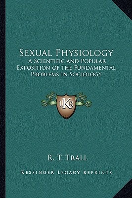 Sexual Physiology: A Scientific and Popular Exposition of the Fundamental Problems in Sociology