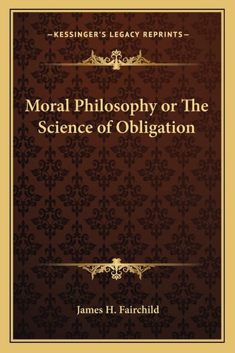 Moral Philosophy or The Science of Obligation
