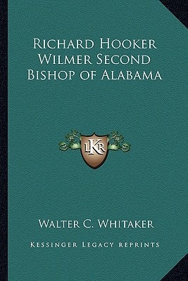 Richard Hooker Wilmer Second Bishop of Alabama