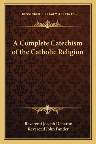 A Complete Catechism of the Catholic Religion