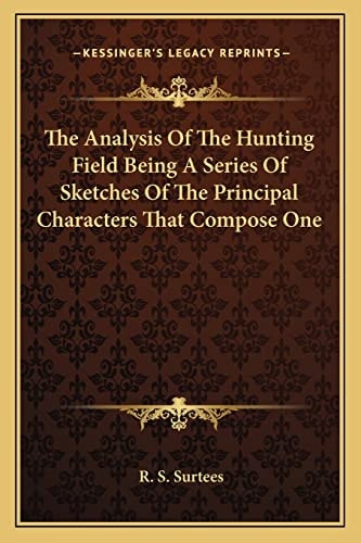 The Analysis Of The Hunting Field Being A Series Of Sketches Of The Principal Characters That Compose One